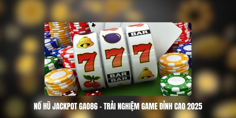 Nổ Hũ Jackpot GAO86